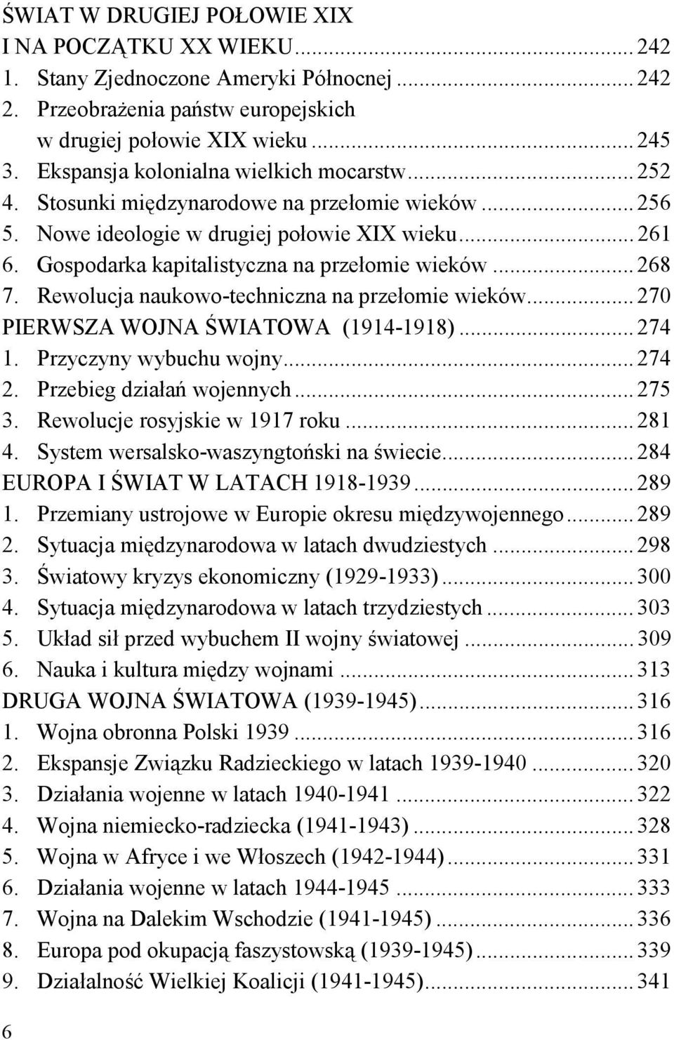 Gospodarka kapitalistyczna na przełomie wieków... 268 7. Rewolucja naukowo-techniczna na przełomie wieków... 270 PIERWSZA WOJNA ŚWIATOWA (1914-1918)... 274 1. Przyczyny wybuchu wojny... 274 2.