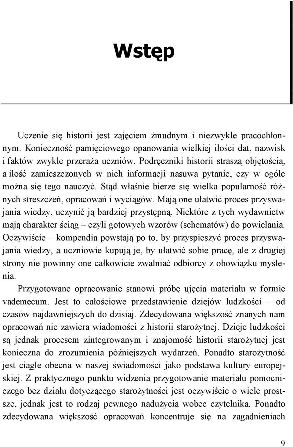 Stąd właśnie bierze się wielka popularność różnych streszczeń, opracowań i wyciągów. Mają one ułatwić proces przyswajania wiedzy, uczynić ją bardziej przystępną.