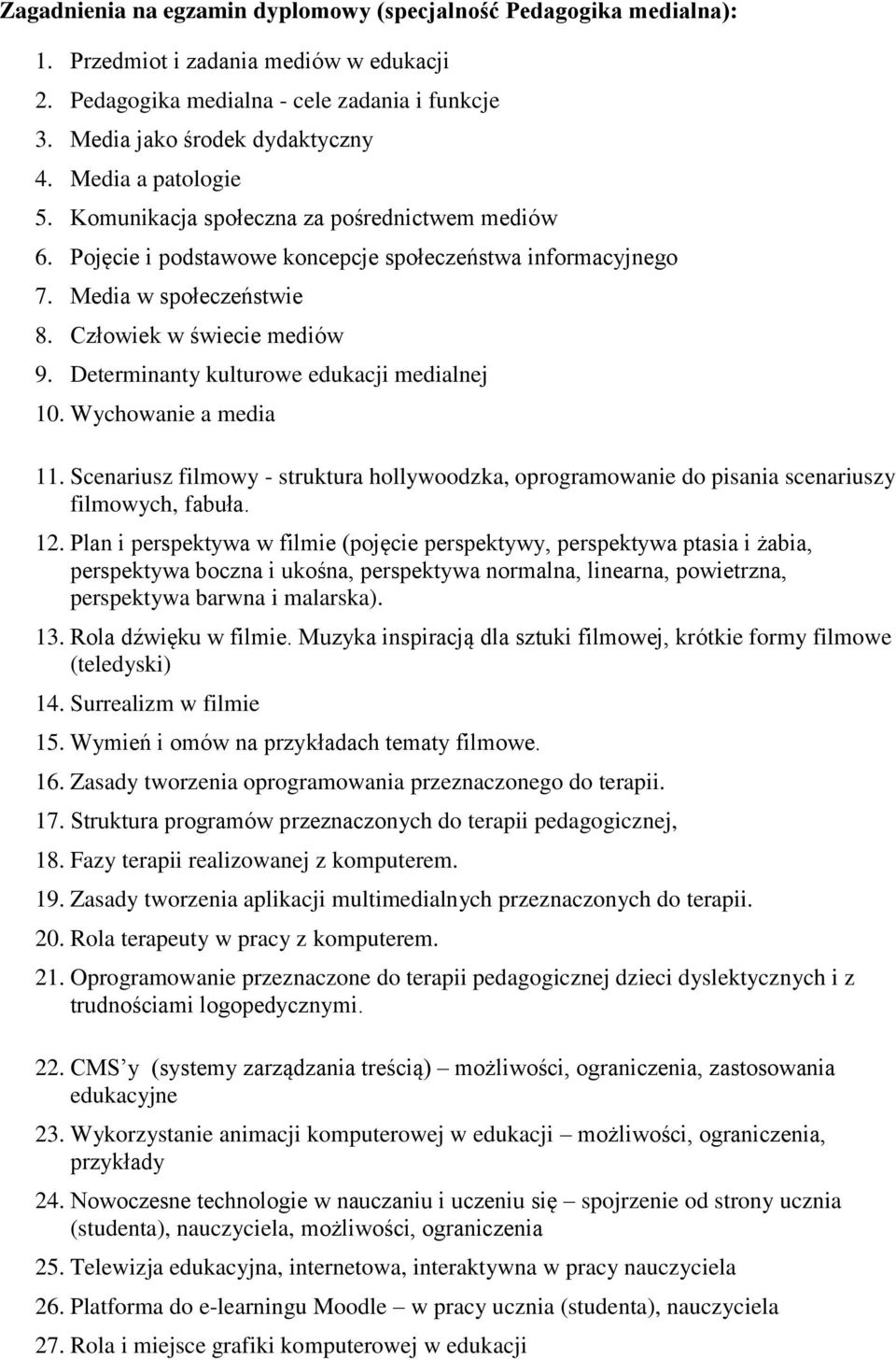 Determinanty kulturowe edukacji medialnej 10. Wychowanie a media 11. Scenariusz filmowy - struktura hollywoodzka, oprogramowanie do pisania scenariuszy filmowych, fabuła. 12.