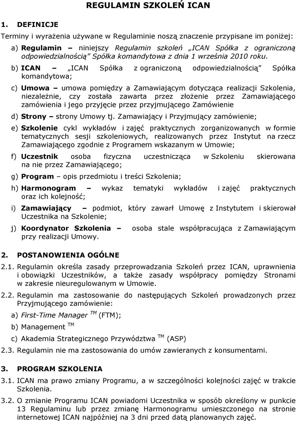 b) ICAN ICAN Spółka z ograniczoną odpowiedzialnością Spółka komandytowa; c) Umowa umowa pomiędzy a Zamawiającym dotycząca realizacji Szkolenia, niezaleŝnie, czy została zawarta przez złoŝenie przez