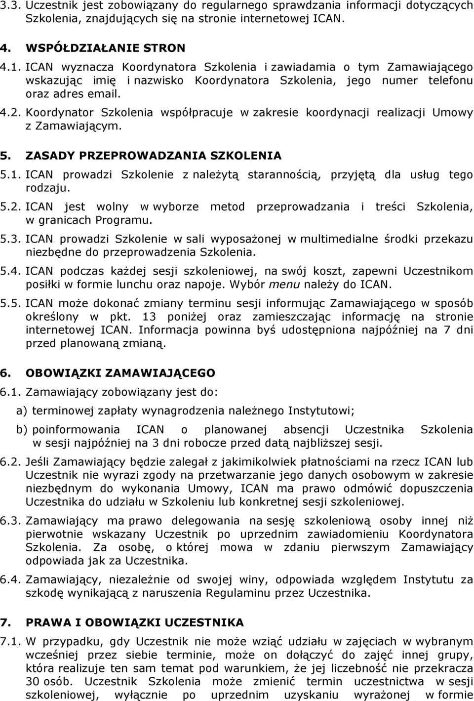 Koordynator Szkolenia współpracuje w zakresie koordynacji realizacji Umowy z Zamawiającym. 5. ZASADY PRZEPROWADZANIA SZKOLENIA 5.1.