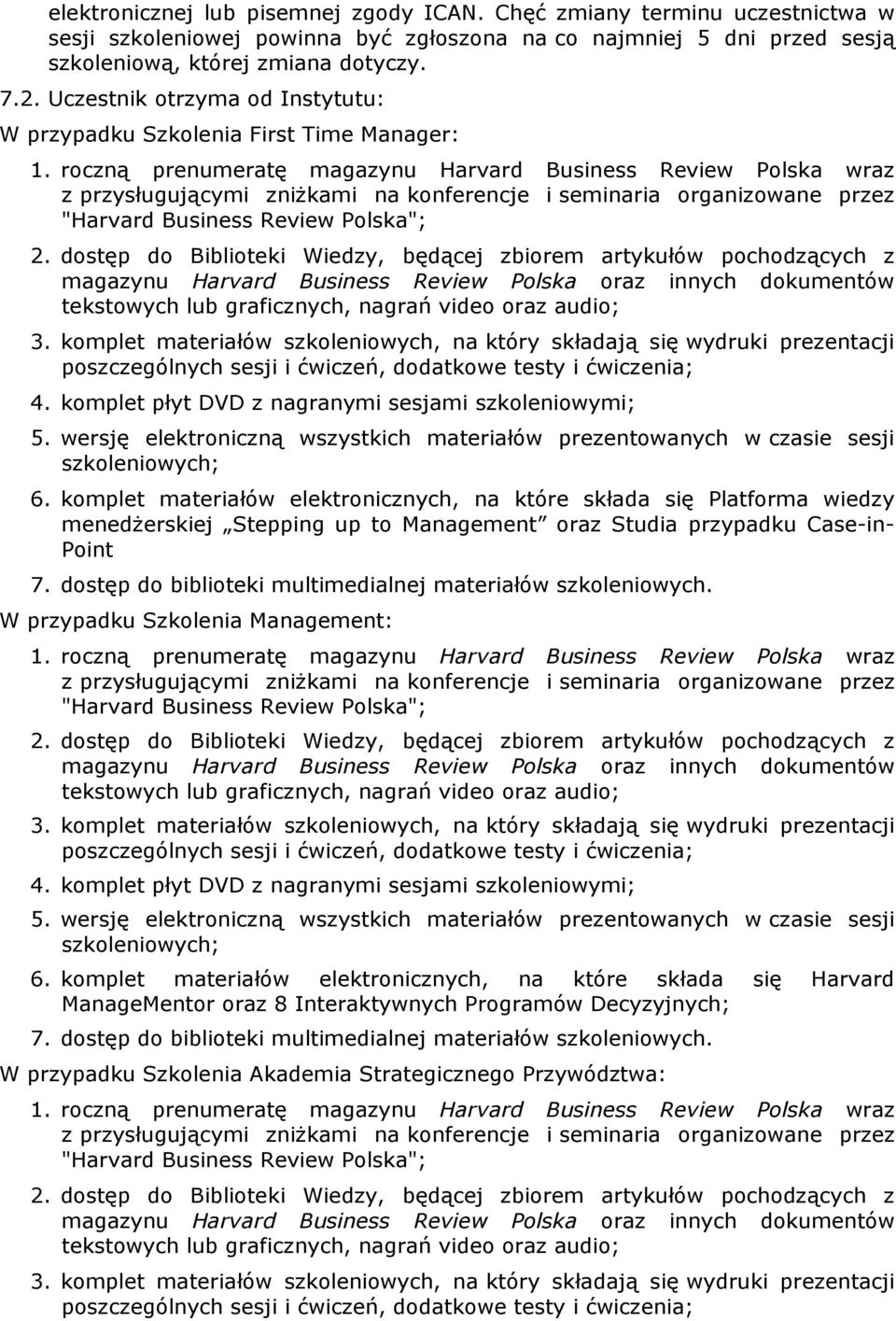 komplet materiałów elektronicznych, na które składa się Platforma wiedzy menedŝerskiej Stepping up to Management oraz Studia przypadku Case-in- Point W przypadku Szkolenia Management: 4.