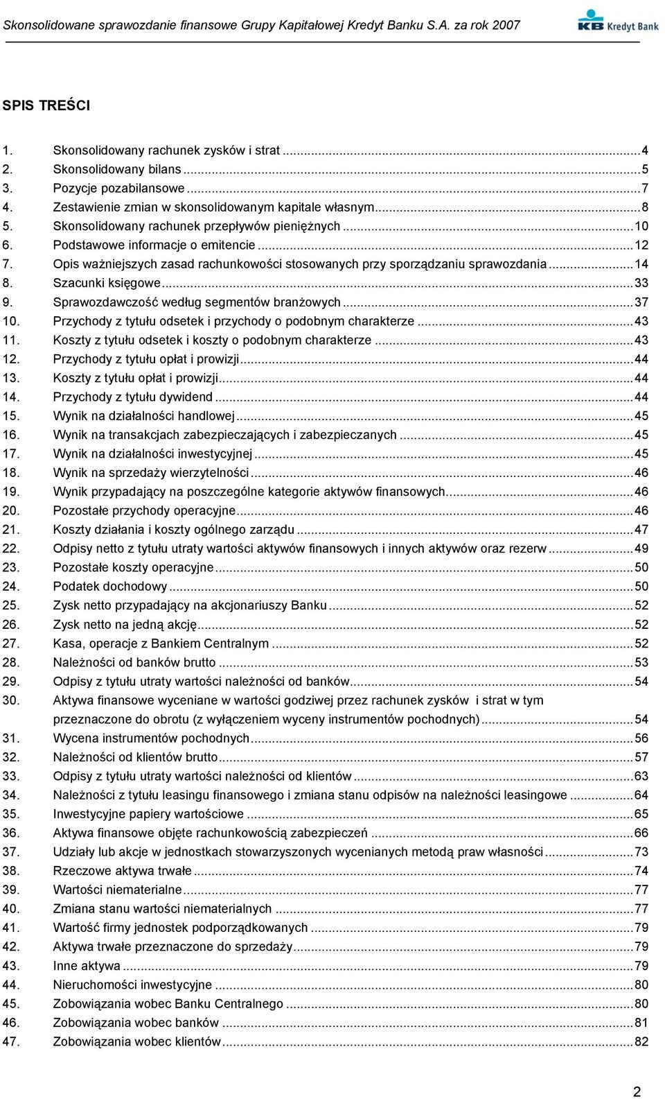 Opis ważniejszych zasad rachunkowości stosowanych przy sporządzaniu sprawozdania...14 8. Szacunki księgowe...33 9. Sprawozdawczość według segmentów branżowych...37 10.