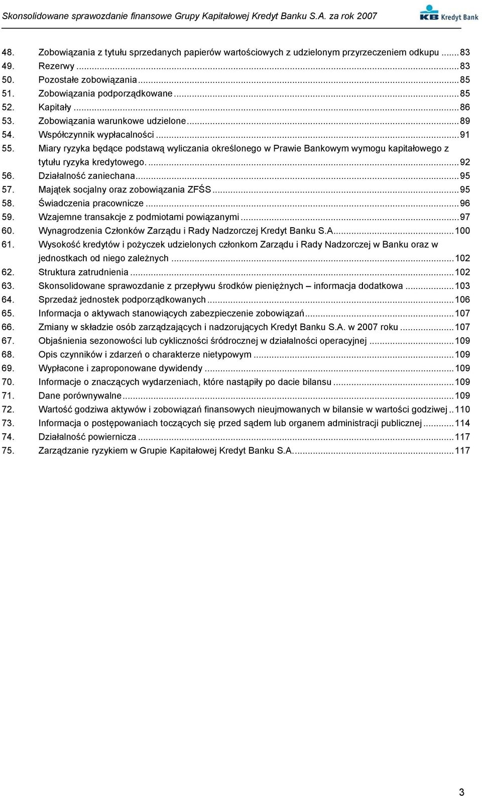 Miary ryzyka będące podstawą wyliczania określonego w Prawie Bankowym wymogu kapitałowego z tytułu ryzyka kredytowego....92 56. Działalność zaniechana...95 57. Majątek socjalny oraz zobowiązania ZFŚS.