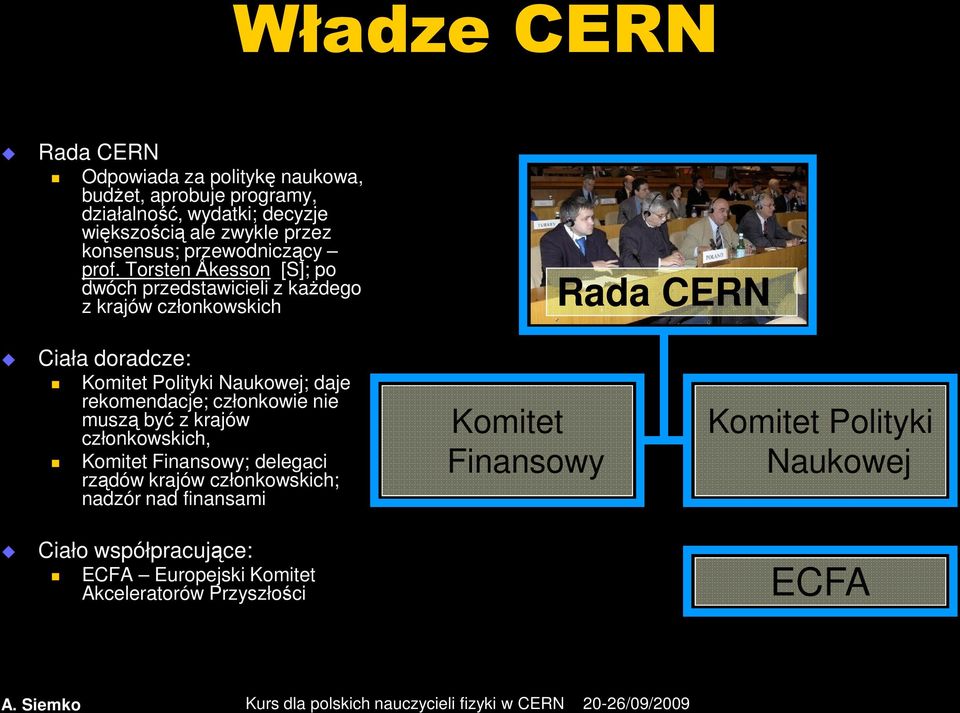 TorstenǺkesson [S]; po dwóch przedstawicieli z każdego z krajów członkowskich Rada CERN Ciała doradcze: Komitet Polityki Naukowej; daje