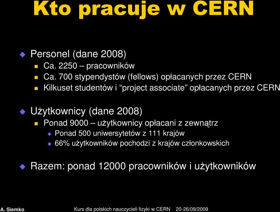 opłacanych przez CERN Użytkownicy (dane 2008) Ponad 9000 użytkownicy opłacani z zewnątrz