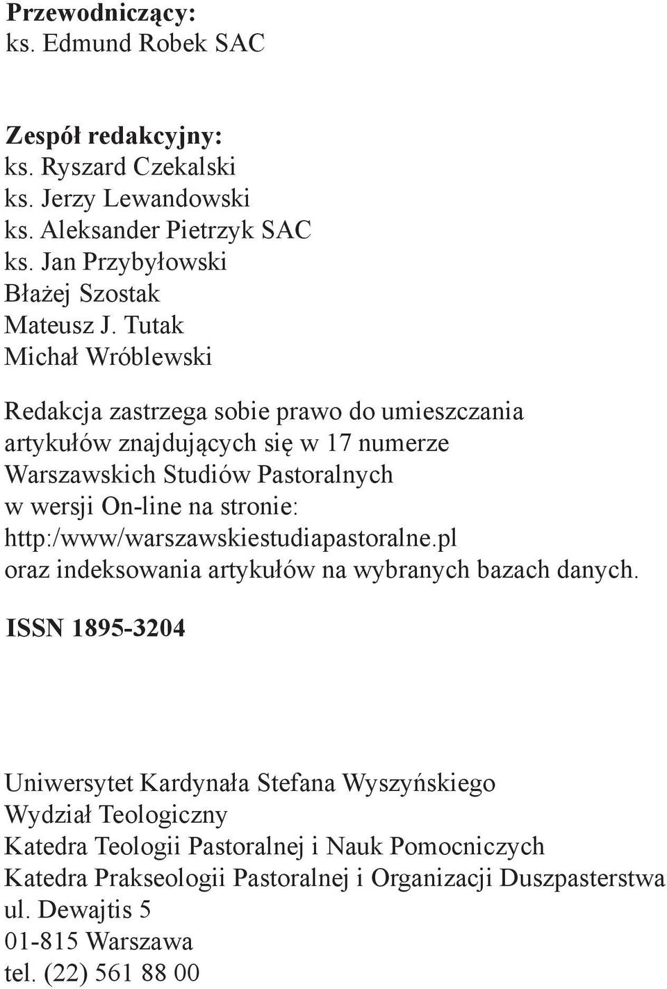 zastrzega Tutak sobie prawa do umieszczenia Michał artykułów Wróblewski znajdujących się w 15 numerze Warszawskich Studiach Pastoralnych Redakcja w wersji On-line zastrzega na sobie stronie: prawo do