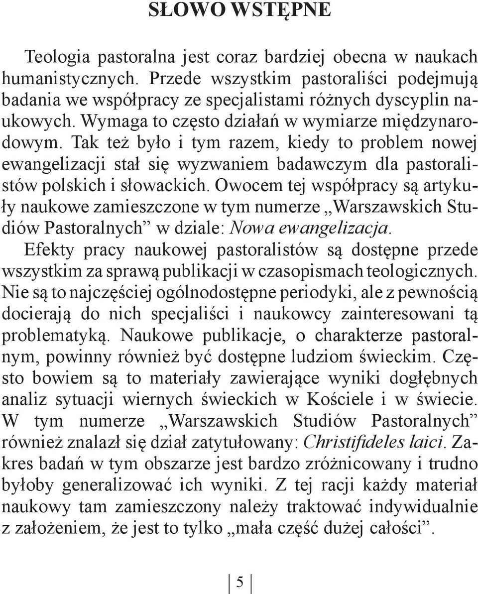 Owocem tej współpracy są artykuły naukowe zamieszczone w tym numerze Warszawskich Studiów Pastoralnych w dziale: Nowa ewangelizacja.