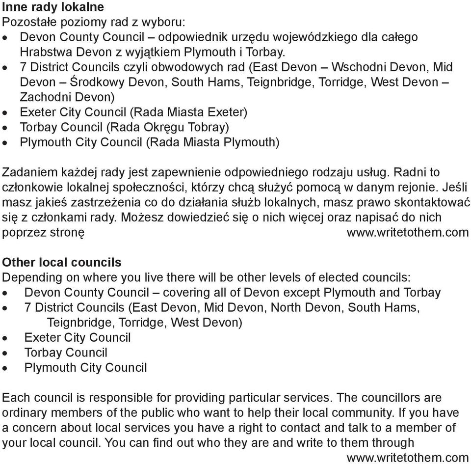 Torbay Council (Rada Okręgu Tobray) Plymouth City Council (Rada Miasta Plymouth) Zadaniem każdej rady jest zapewnienie odpowiedniego rodzaju usług.