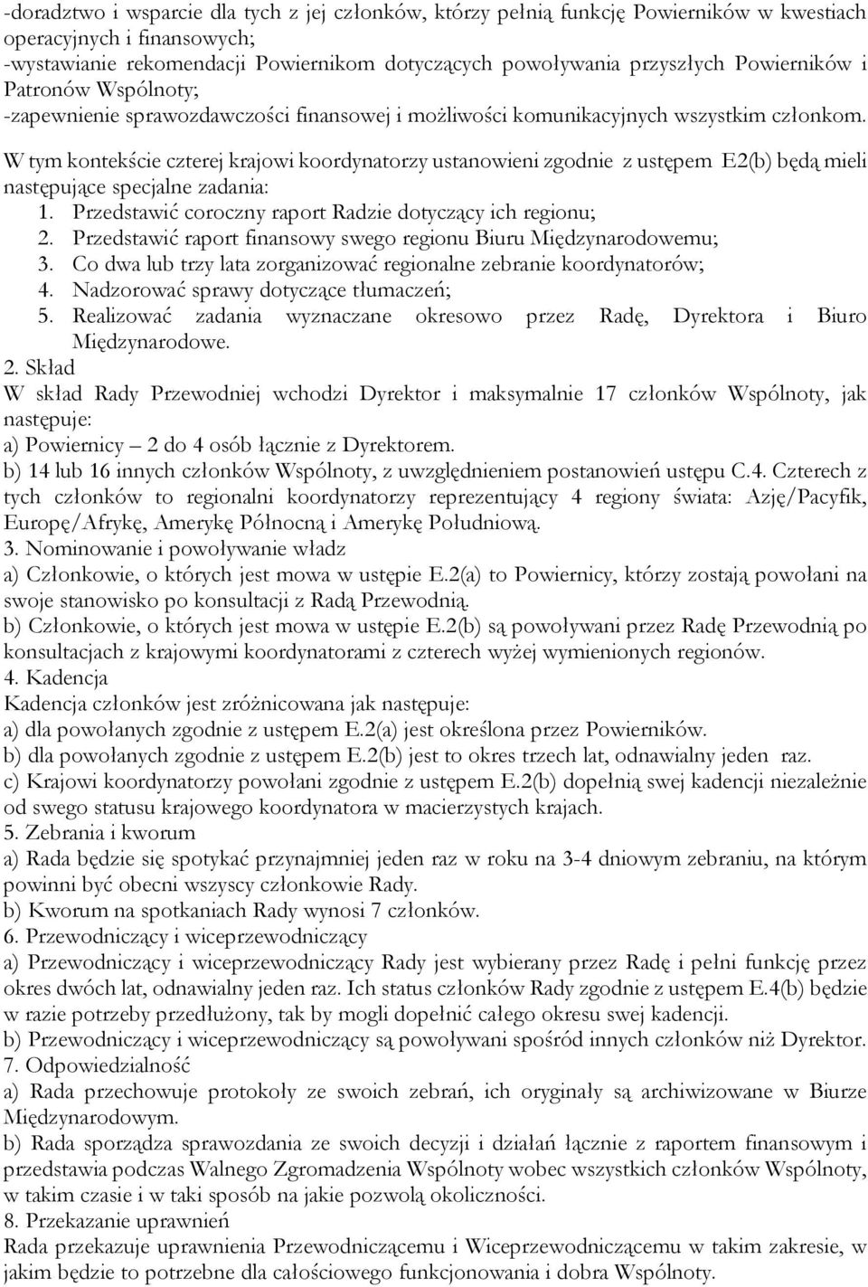 W tym kontekście czterej krajowi koordynatorzy ustanowieni zgodnie z ustępem E2(b) będą mieli następujące specjalne zadania: 1. Przedstawić coroczny raport Radzie dotyczący ich regionu; 2.