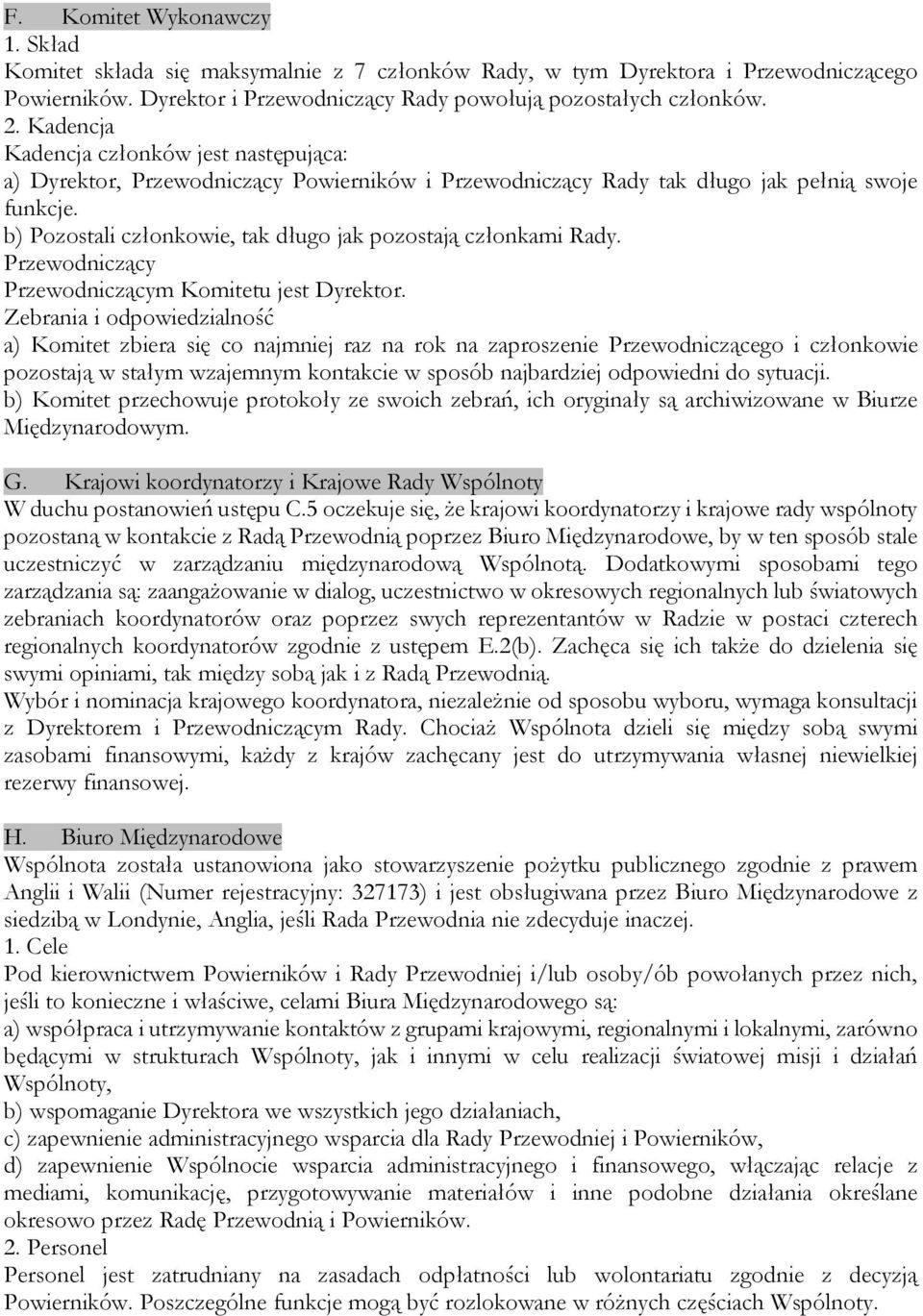 b) Pozostali członkowie, tak długo jak pozostają członkami Rady. Przewodniczący Przewodniczącym Komitetu jest Dyrektor.