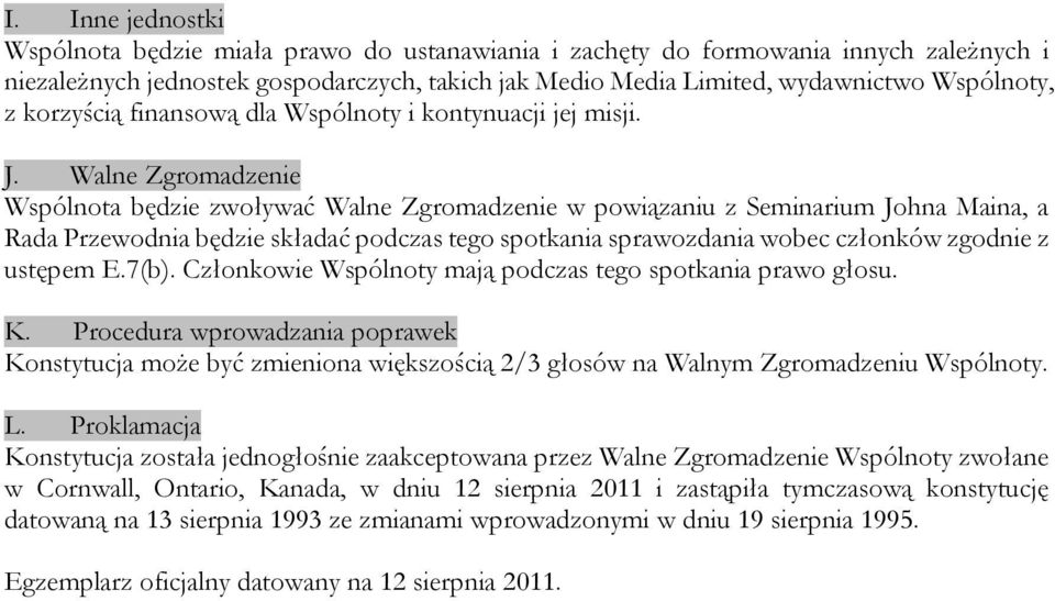 Walne Zgromadzenie Wspólnota będzie zwoływać Walne Zgromadzenie w powiązaniu z Seminarium Johna Maina, a Rada Przewodnia będzie składać podczas tego spotkania sprawozdania wobec członków zgodnie z