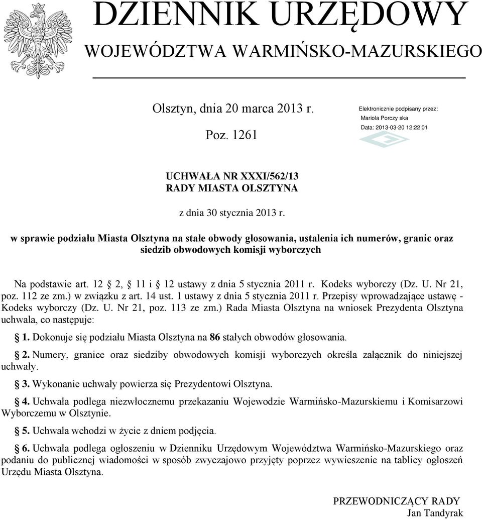 Kodeks wyborczy (Dz. U. Nr 21, poz. 112 ze zm.) w związku z art. 14 ust. 1 ustawy z dnia 5 stycznia 2011 r. Przepisy wprowadzające ustawę - Kodeks wyborczy (Dz. U. Nr 21, poz. 113 ze zm.