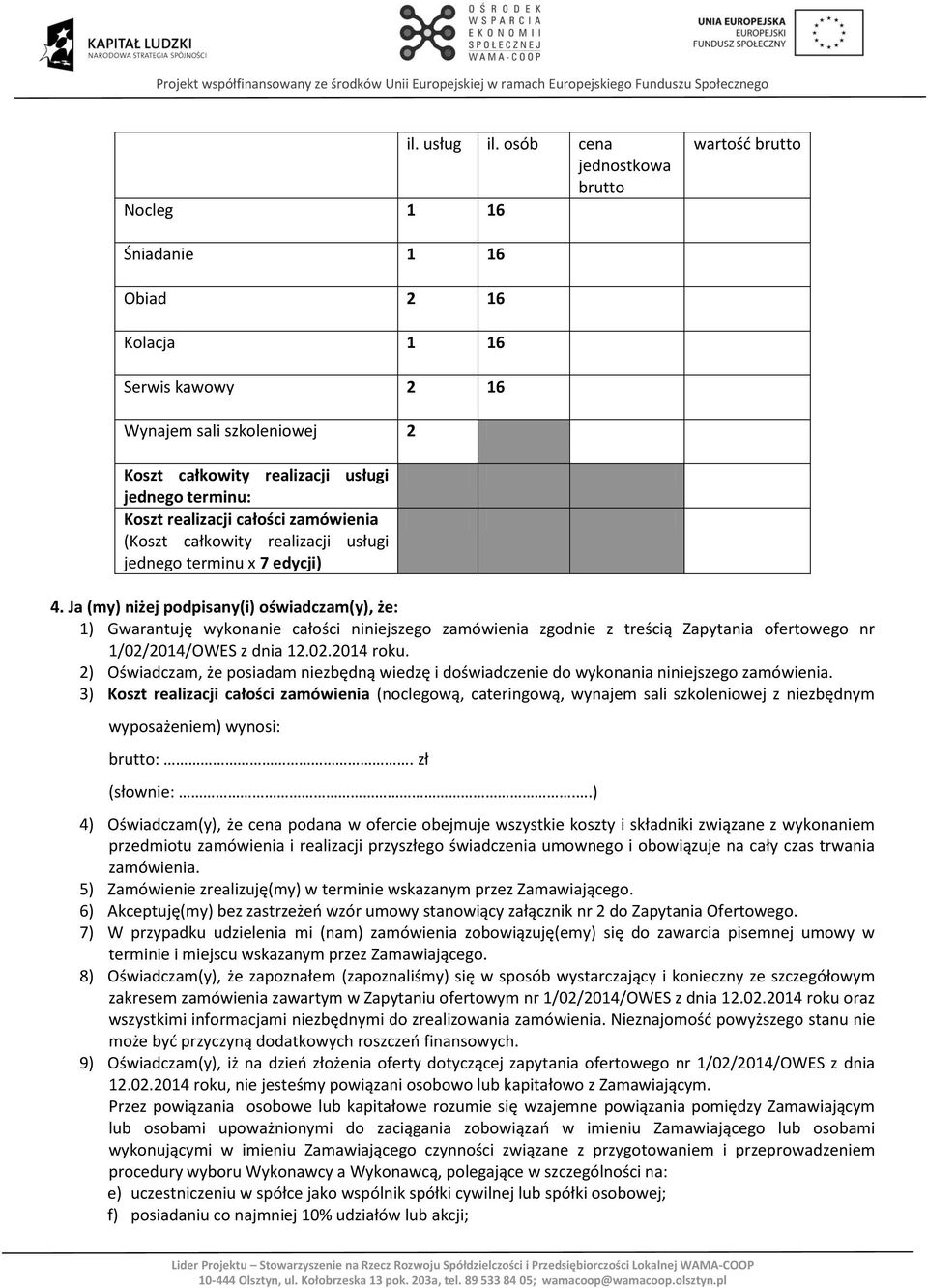 realizacji całości zamówienia (Koszt całkowity realizacji usługi jednego terminu x 7 edycji) 4.