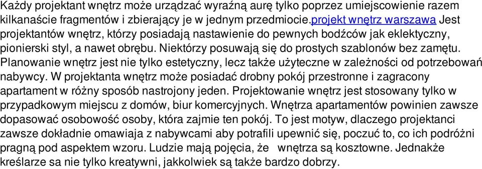 Niektórzy posuwają się do prostych szablonów bez zamętu. Planowanie wnętrz jest nie tylko estetyczny, lecz także użyteczne w zależności od potrzebowań nabywcy.