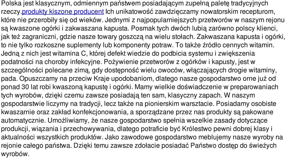 Jednymi z najpopularniejszych przetworów w naszym rejonu są kwaszone ogórki i zakwaszana kapusta.