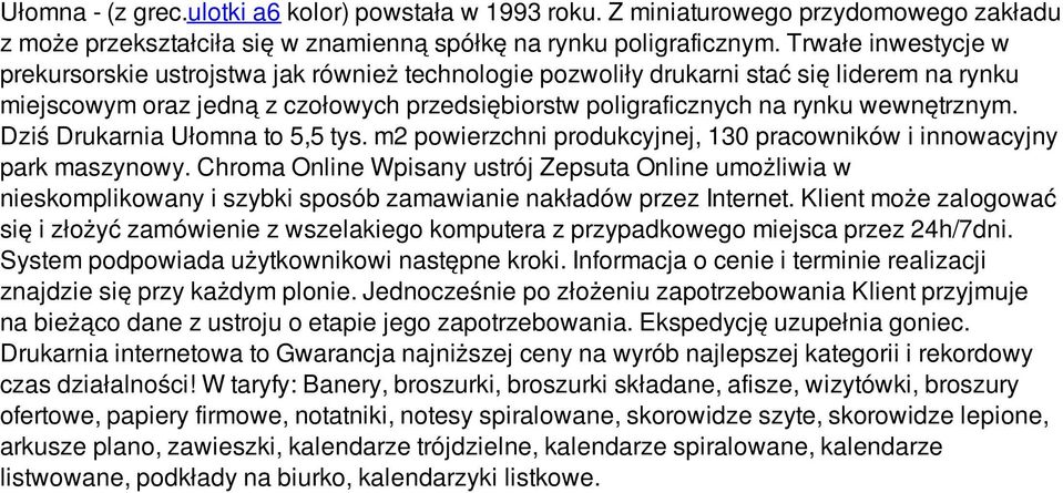 wewnętrznym. Dziś Drukarnia Ułomna to 5,5 tys. m2 powierzchni produkcyjnej, 130 pracowników i innowacyjny park maszynowy.