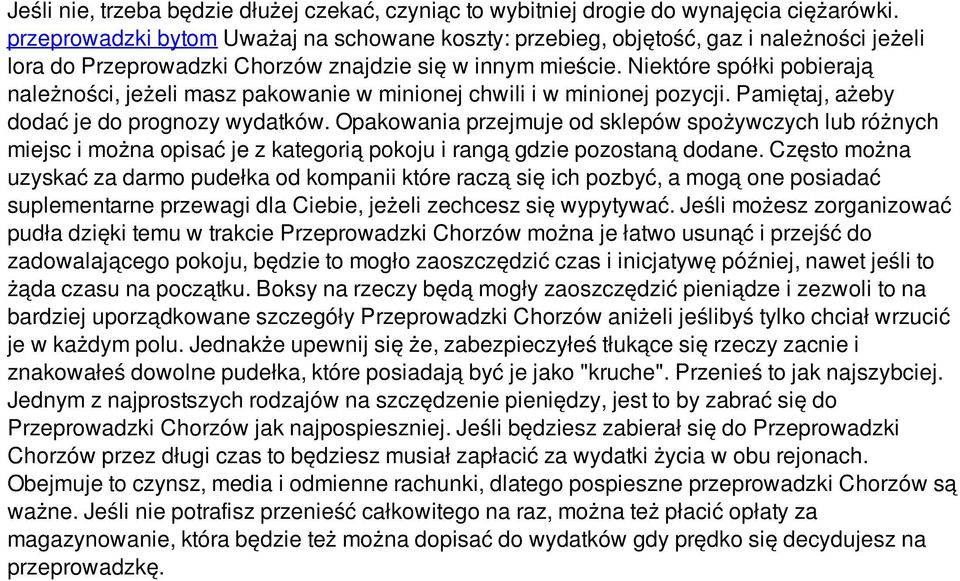 Niektóre spółki pobierają należności, jeżeli masz pakowanie w minionej chwili i w minionej pozycji. Pamiętaj, ażeby dodać je do prognozy wydatków.