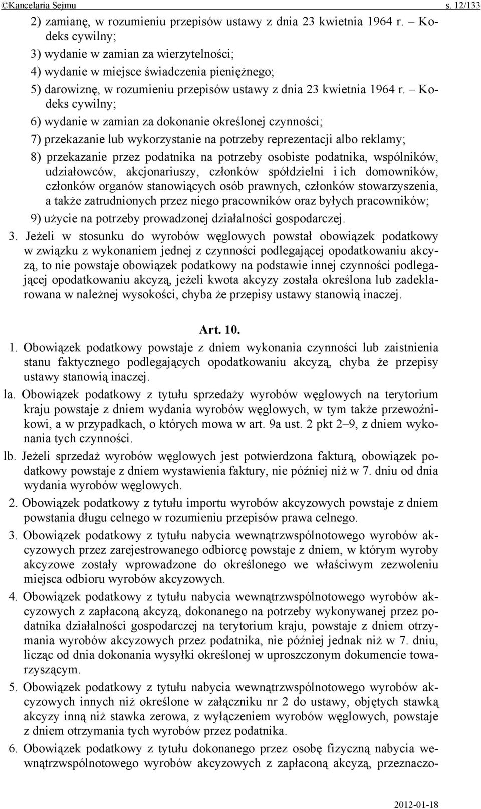 Kodeks cywilny; 6) wydanie w zamian za dokonanie określonej czynności; 7) przekazanie lub wykorzystanie na potrzeby reprezentacji albo reklamy; 8) przekazanie przez podatnika na potrzeby osobiste