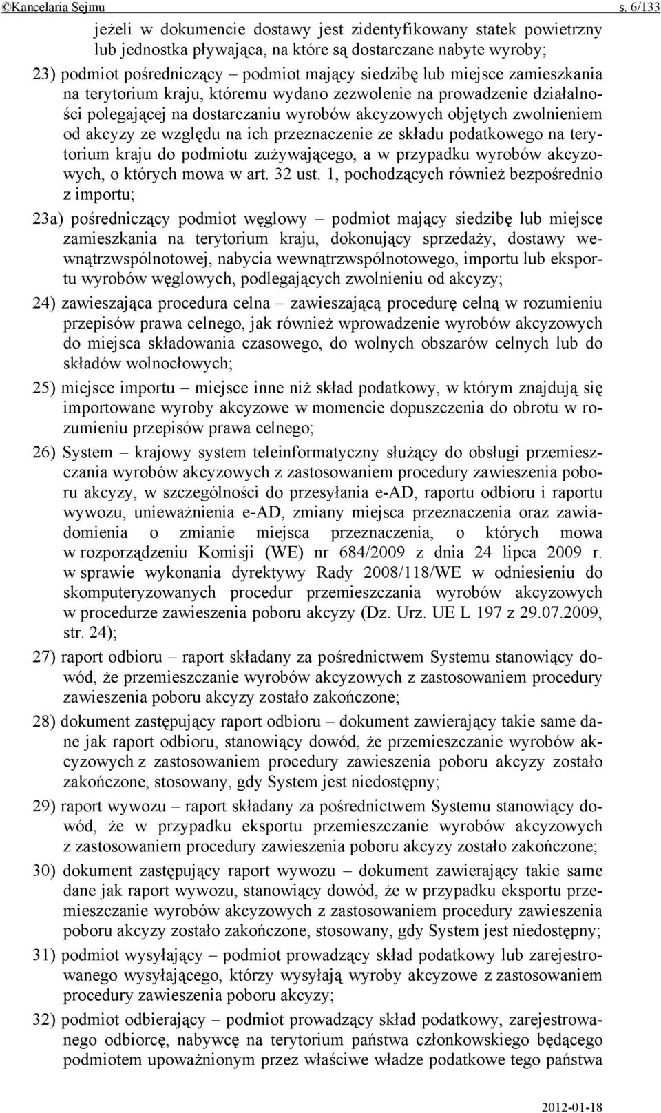 zamieszkania na terytorium kraju, któremu wydano zezwolenie na prowadzenie działalności polegającej na dostarczaniu wyrobów akcyzowych objętych zwolnieniem od akcyzy ze względu na ich przeznaczenie