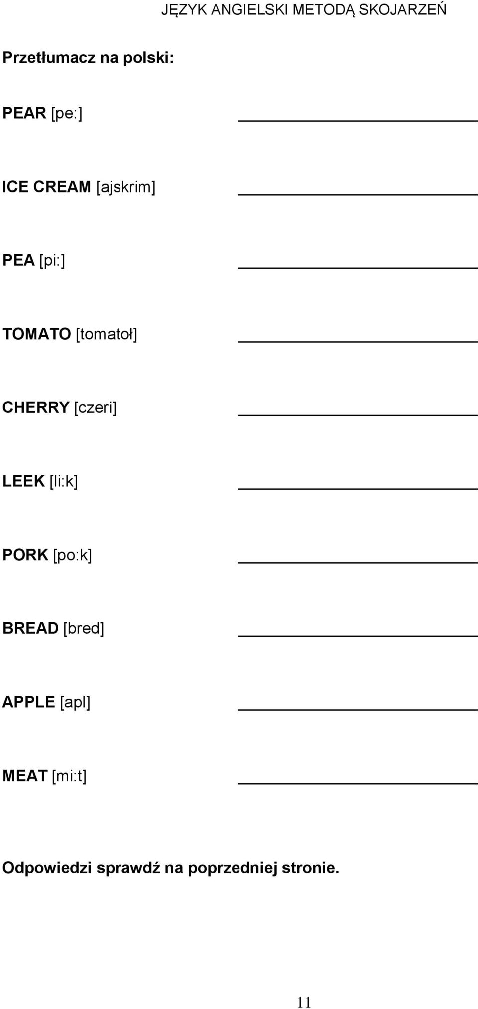 CHERRY [czeri] LEEK [li:k] PORK [po:k] BREAD [bred] APPLE