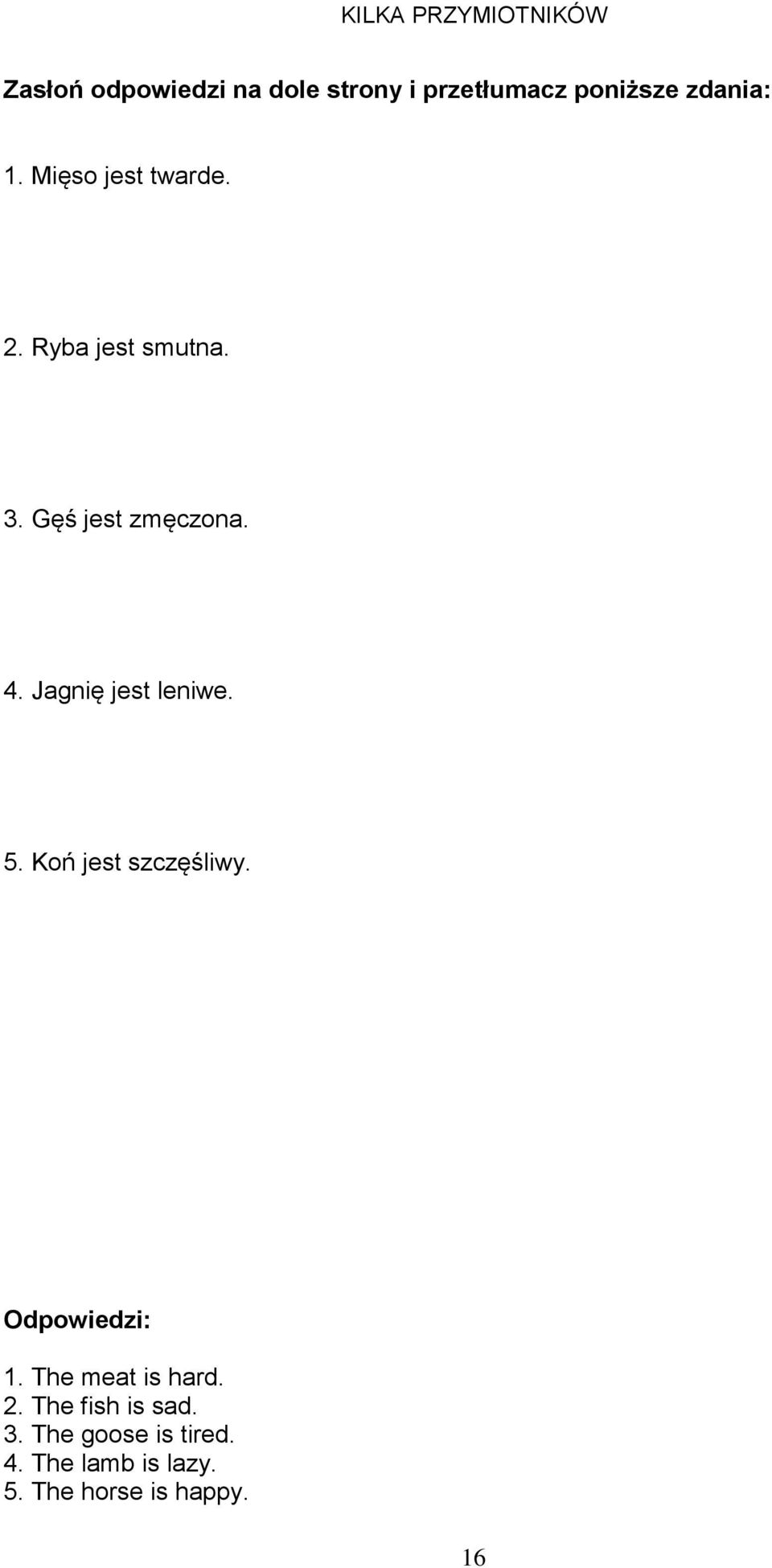 Jagnię jest leniwe. 5. Koń jest szczęśliwy. Odpowiedzi: 1. The meat is hard. 2.