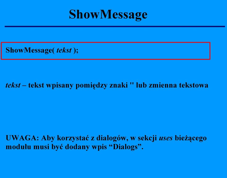 UWAGA: Aby korzystać z dialogów, w sekcji uses