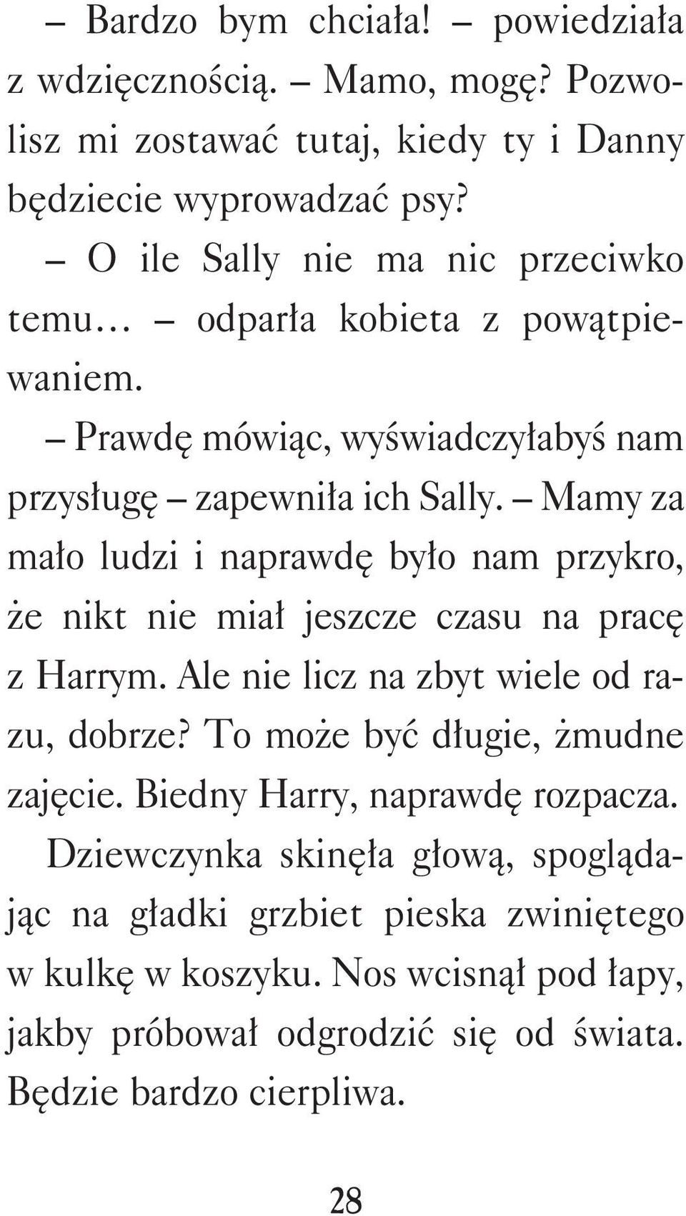 Mamy za mało ludzi i naprawdę było nam przykro, że nikt nie miał jeszcze czasu na pracę z Harrym. Ale nie licz na zbyt wiele od razu, dobrze?