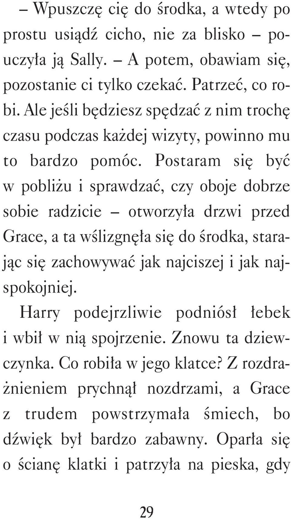 Postaram się być w pobliżu i sprawdzać, czy oboje dobrze sobie radzicie otworzyła drzwi przed Grace, a ta wślizgnęła się do środka, starając się zachowywać jak najciszej i jak