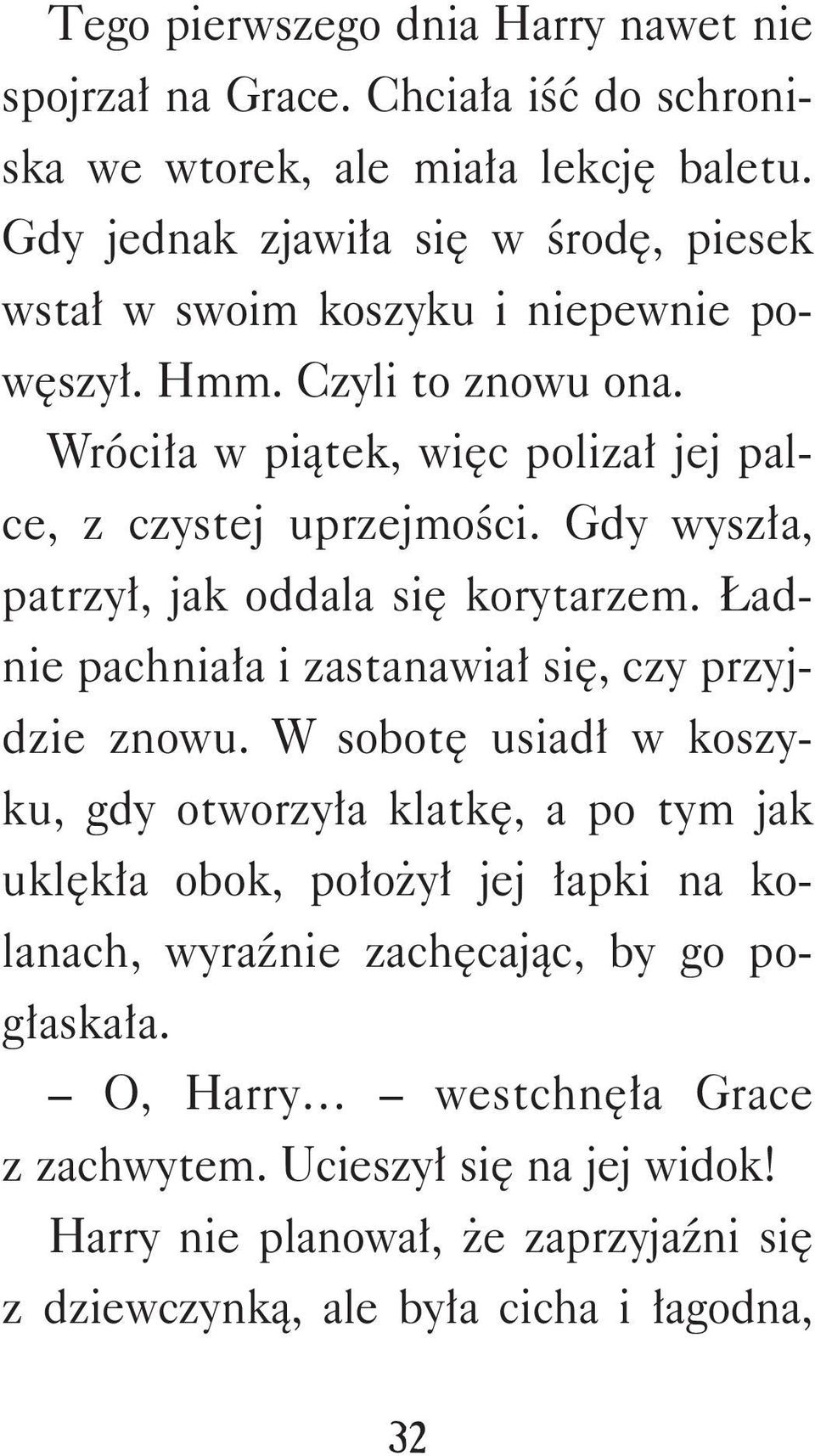 Gdy wyszła, patrzył, jak oddala się korytarzem. Ładnie pachniała i zastanawiał się, czy przyjdzie znowu.