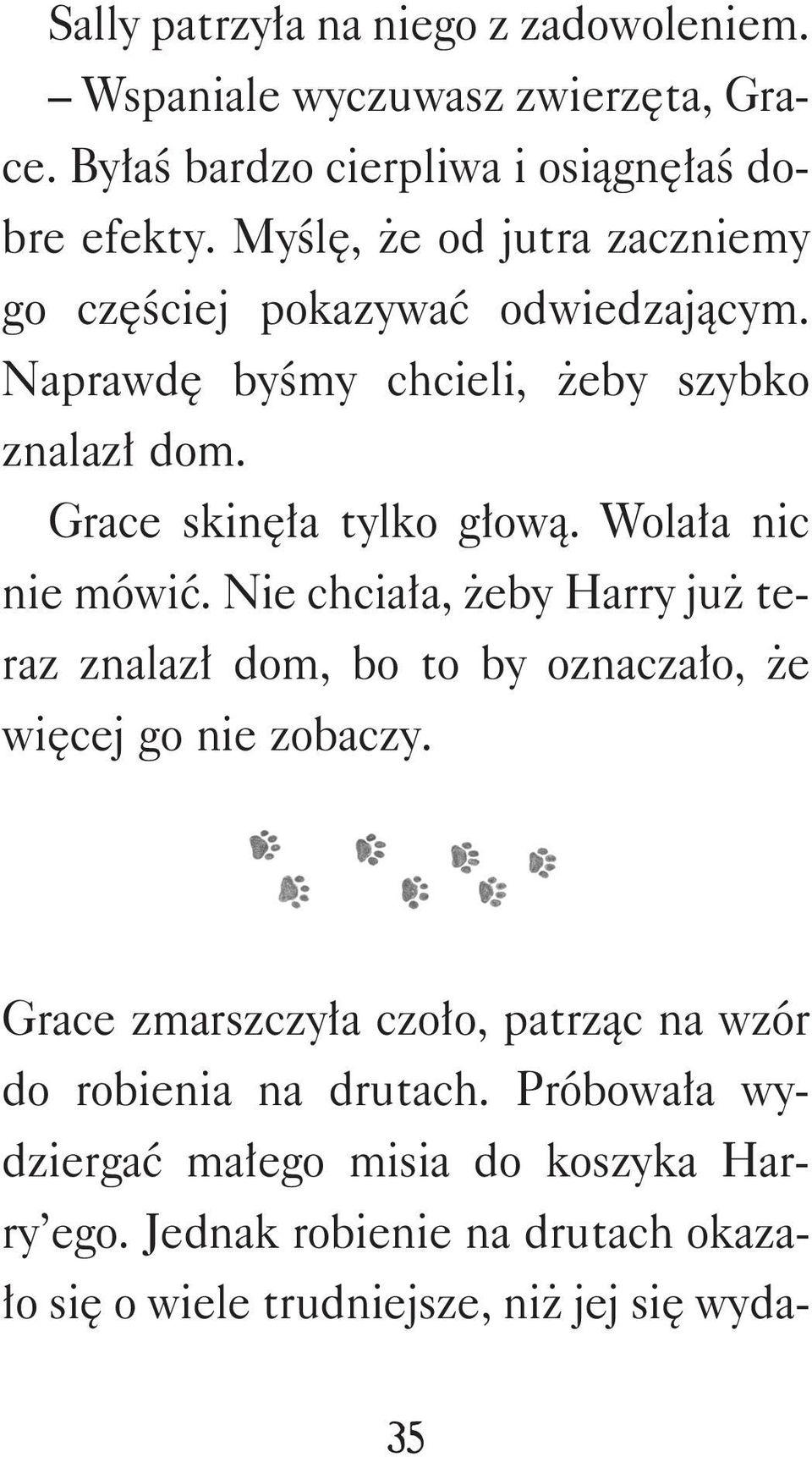 Wolała nic nie mówić. Nie chciała, żeby Harry już teraz znalazł dom, bo to by oznaczało, że wię cej go nie zobaczy.