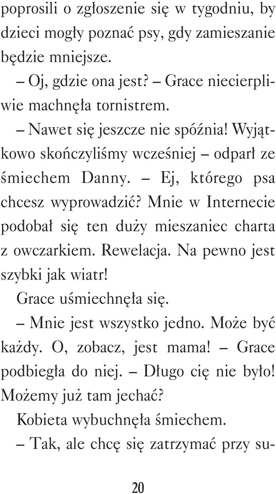 Ej, którego psa chcesz wyprowadzić? Mnie w Internecie podobał się ten duży mieszaniec charta z owczarkiem. Rewelacja. Na pewno jest szybki jak wiatr!