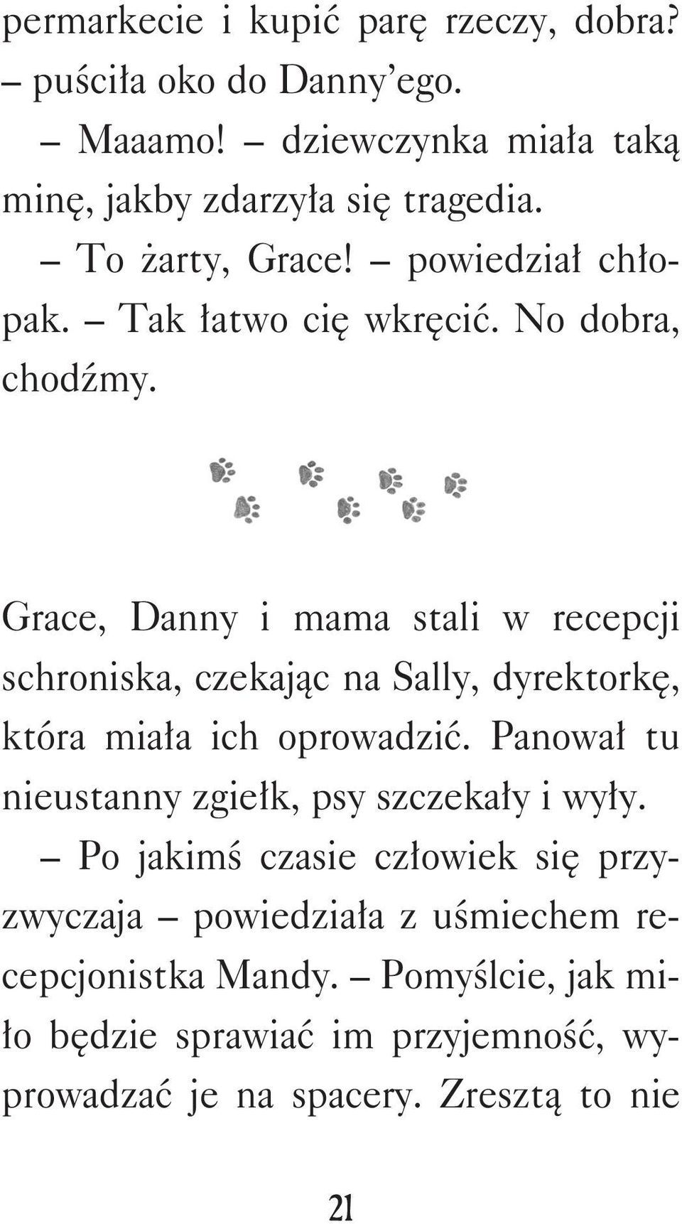 Grace, Danny i mama stali w recepcji schroniska, czekając na Sally, dyrektorkę, która miała ich oprowadzić.