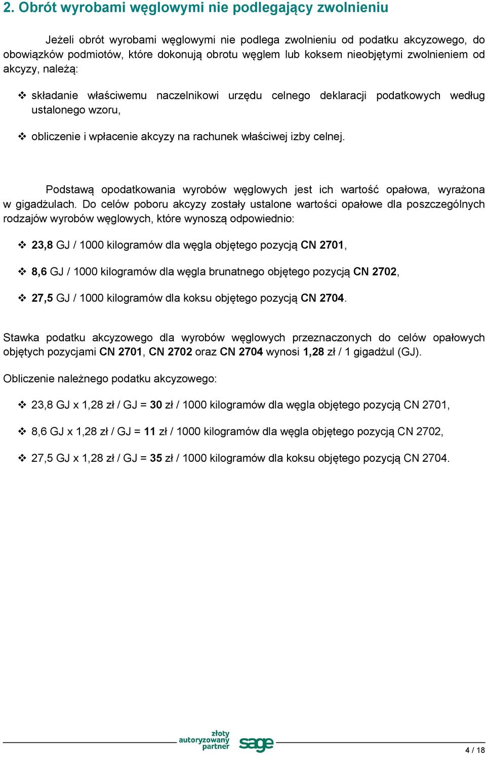 celnej. Podstawą opodatkowania wyrobów węglowych jest ich wartość opałowa, wyrażona w gigadżulach.