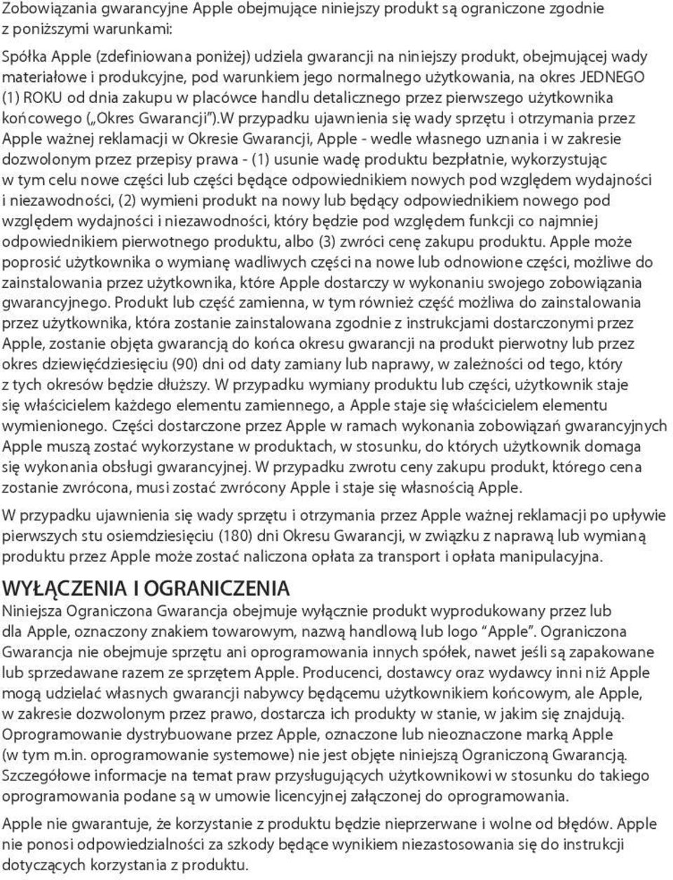 ).W przypadku ujawnienia się wady sprzętu i otrzymania przez Apple ważnej reklamacji w Okresie Gwarancji, Apple - wedle własnego uznania i w zakresie dozwolonym przez przepisy prawa - (1) usunie wadę