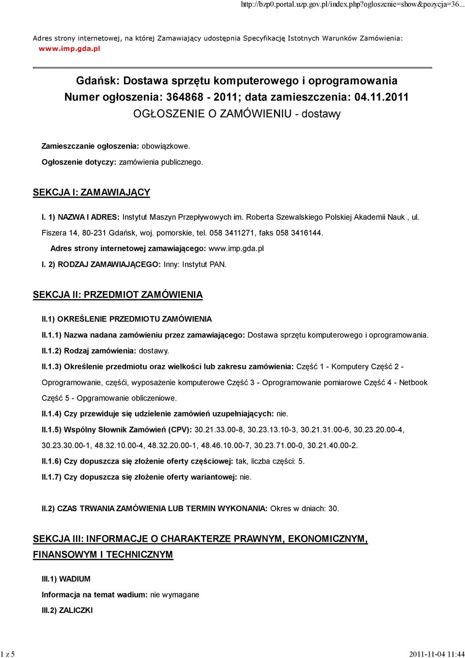 Ogłoszenie dotyczy: zamówienia publicznego. SEKCJA I: ZAMAWIAJĄCY I. 1) NAZWA I ADRES: Instytut Maszyn Przepływowych im. Roberta Szewalskiego Polskiej Akademii Nauk, ul.