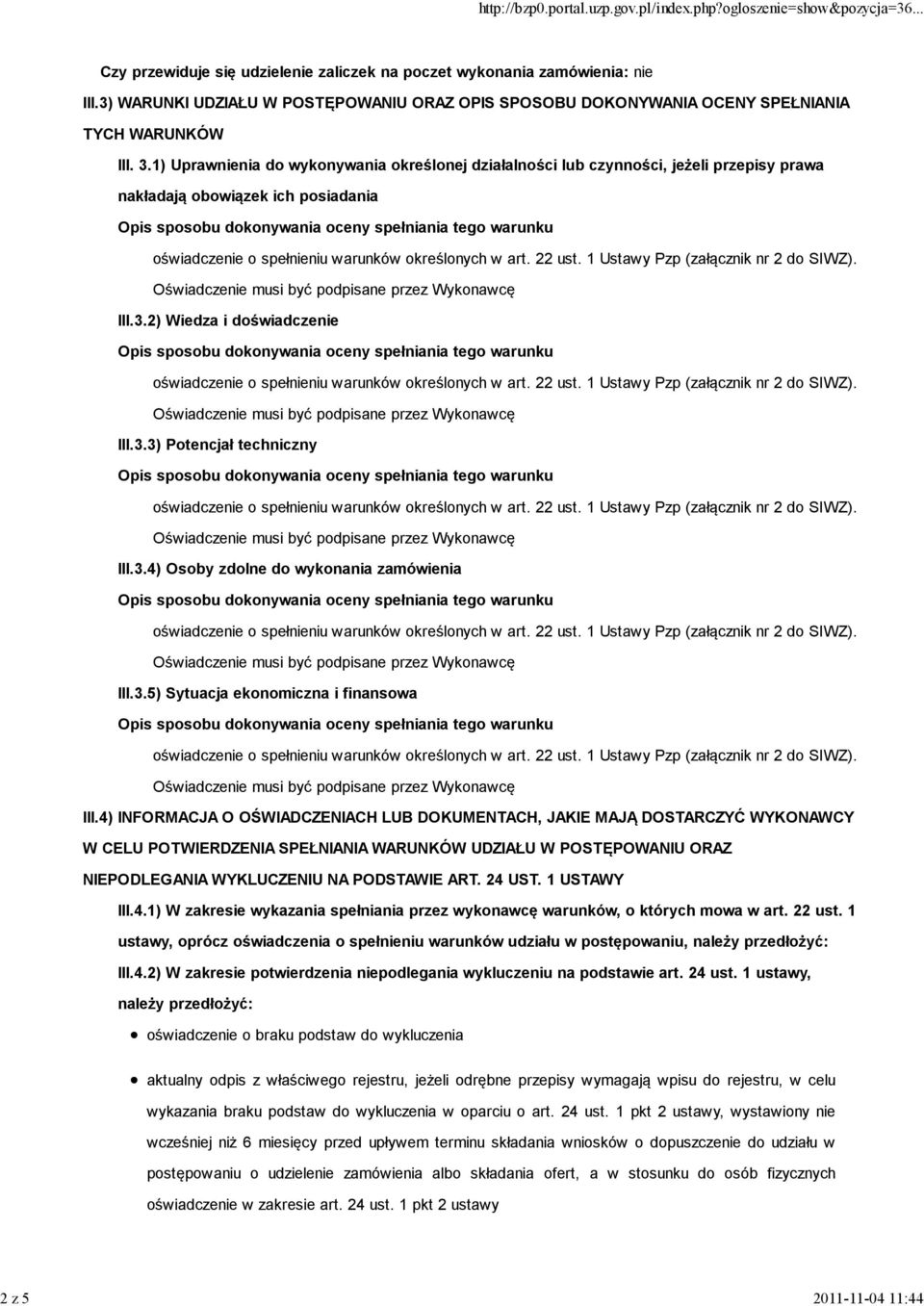 1) Uprawnienia do wykonywania określonej działalności lub czynności, jeżeli przepisy prawa nakładają obowiązek ich posiadania III.3.2) Wiedza i doświadczenie III.3.3) Potencjał techniczny III.3.4) Osoby zdolne do wykonania zamówienia III.