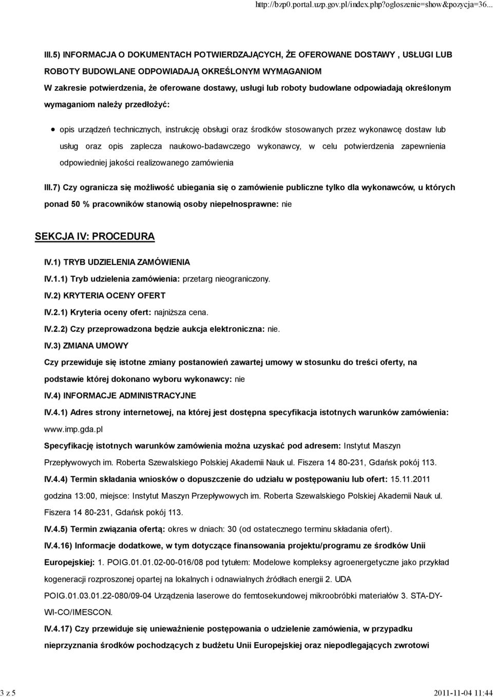 budowlane odpowiadają określonym wymaganiom należy przedłożyć: opis urządzeń technicznych, instrukcję obsługi oraz środków stosowanych przez wykonawcę dostaw lub usług oraz opis zaplecza