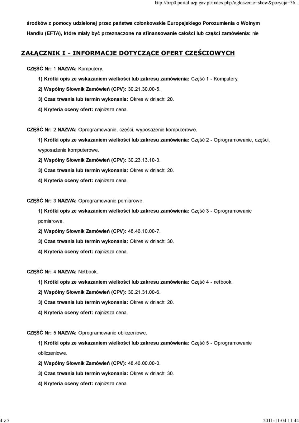 2) Wspólny Słownik Zamówień (CPV): 30.21.30.00-5. CZĘŚĆ Nr: 2 NAZWA: Oprogramowanie, części, wyposażenie komputerowe.