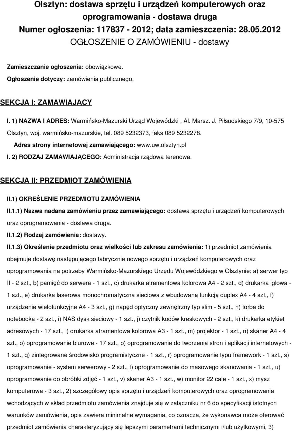 1) NAZWA I ADRES: Warmińsko-Mazurski Urząd Wojewódzki, Al. Marsz. J. Piłsudskiego 7/9, 10-575 Olsztyn, woj. warmińsko-mazurskie, tel. 089 5232373, faks 089 5232278.