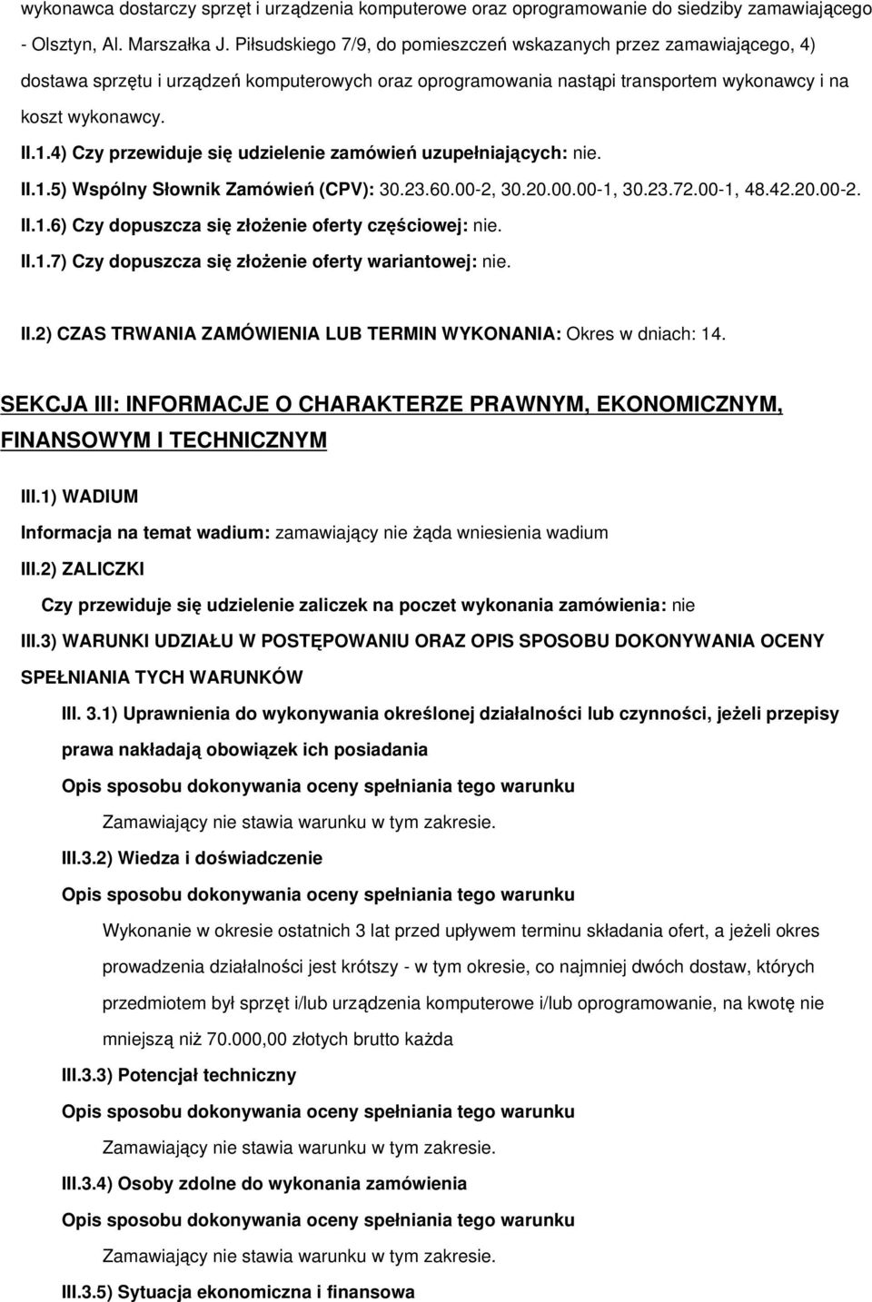 4) Czy przewiduje się udzielenie zamówień uzupełniających: nie. II.1.5) Wspólny Słownik Zamówień (CPV): 30.23.60.00-2, 30.20.00.00-1, 30.23.72.00-1, 48.42.20.00-2. II.1.6) Czy dopuszcza się złożenie oferty częściowej: nie.