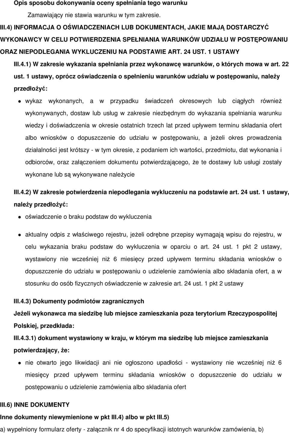 1 ustawy, oprócz oświadczenia o spełnieniu warunków udziału w postępowaniu, należy przedłożyć: wykaz wykonanych, a w przypadku świadczeń okresowych lub ciągłych również wykonywanych, dostaw lub usług