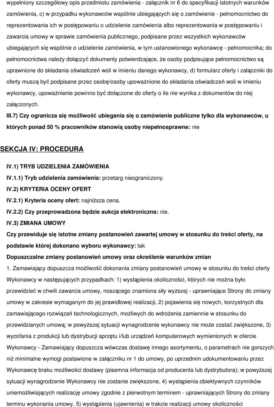 się wspólnie o udzielenie zamówienia, w tym ustanowionego wykonawcę - pełnomocnika; do pełnomocnictwa należy dołączyć dokumenty potwierdzające, że osoby podpisujące pełnomocnictwo są uprawnione do