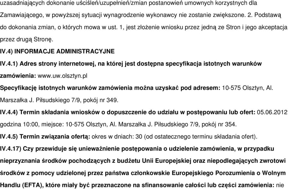 INFORMACJE ADMINISTRACYJNE IV.4.1) Adres strony internetowej, na której jest dostępna specyfikacja istotnych warunków zamówienia: www.uw.olsztyn.