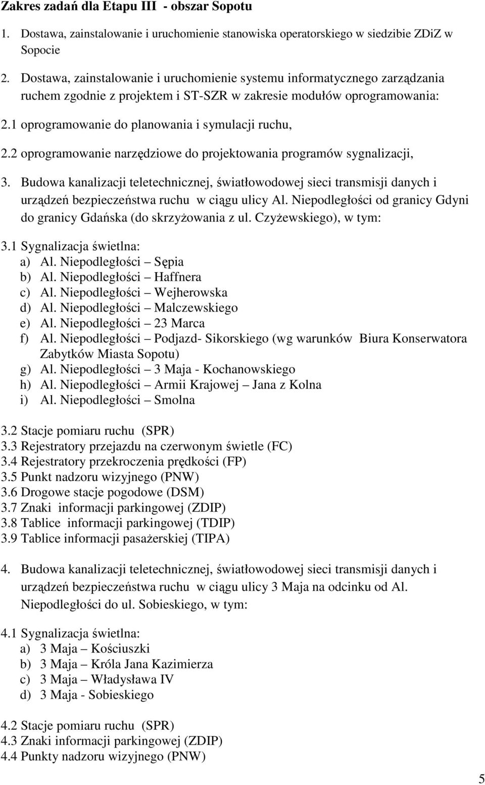 2 oprogramowanie narzędziowe do projektowania programów sygnalizacji, 3. Budowa kanalizacji teletechnicznej, światłowodowej sieci transmisji danych i urządzeń bezpieczeństwa ruchu w ciągu ulicy Al.