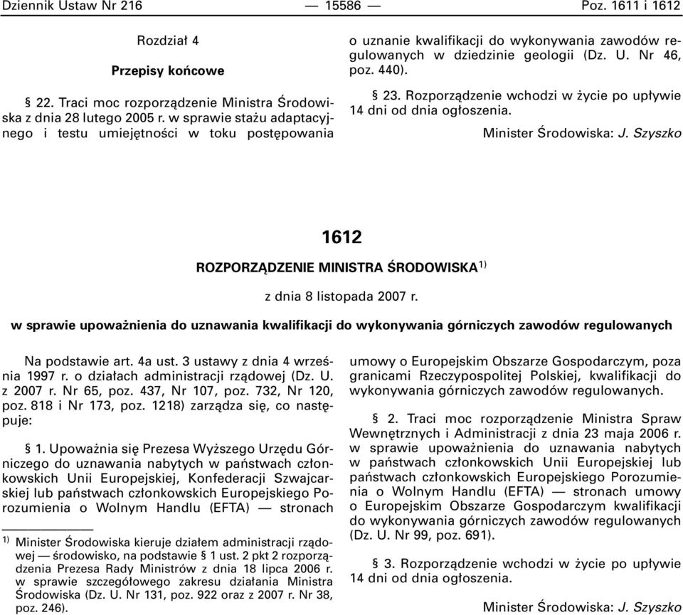 Rozporzàdzenie wchodzi w ycie po up ywie 14 dni od dnia og oszenia. Minister Ârodowiska: J. Szyszko 1612 ROZPORZÑDZENIE MINISTRA ÂRODOWISKA 1) z dnia 8 listopada 2007 r.