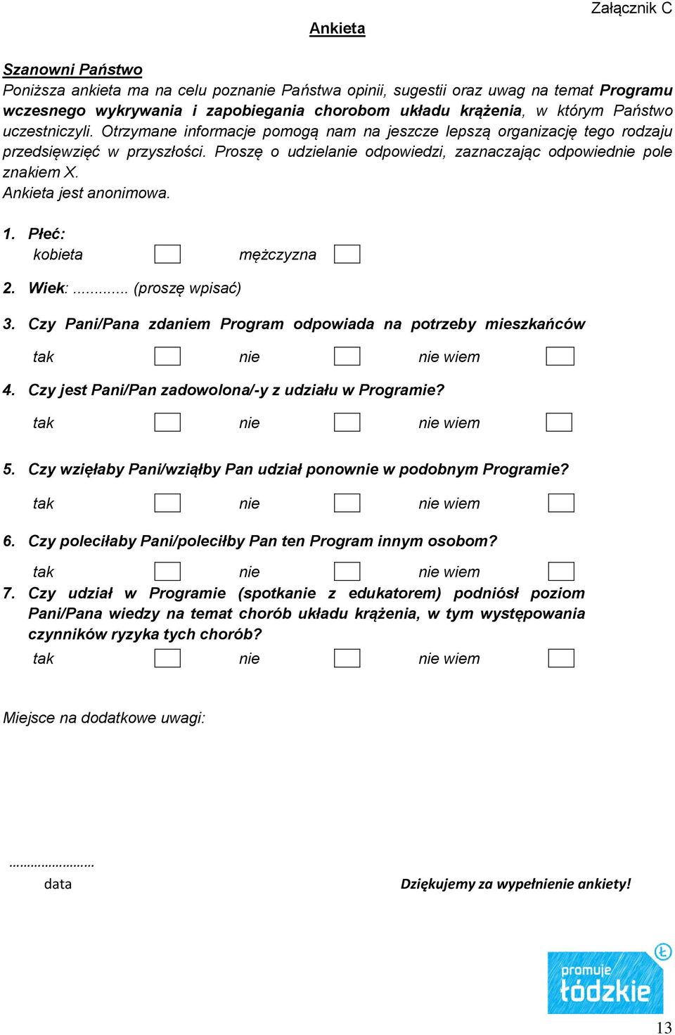 Ankieta jest anonimowa. 1. Płeć: kobieta mężczyzna 2. Wiek:... (proszę wpisać) 3. Czy Pani/Pana zdaniem Program odpowiada na potrzeby mieszkańców województwa? 4.