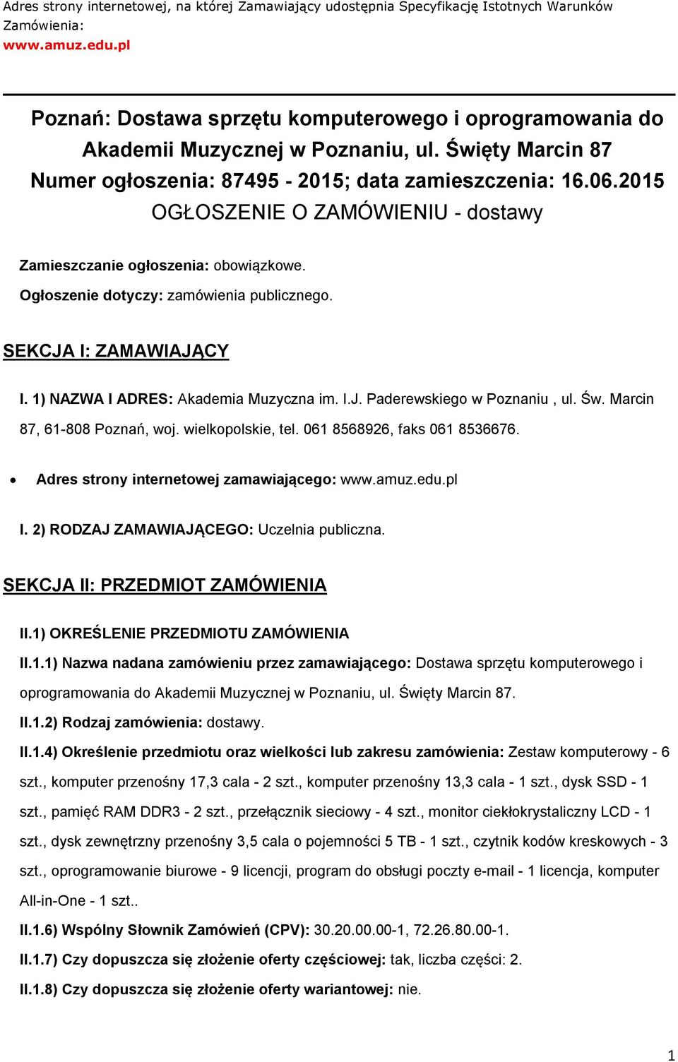 2015 OGŁOSZENIE O ZAMÓWIENIU - dostawy Zamieszczanie ogłoszenia: obowiązkowe. Ogłoszenie dotyczy: zamówienia publicznego. SEKCJA I: ZAMAWIAJĄCY I. 1) NAZWA I ADRES: Akademia Muzyczna im. I.J. Paderewskiego w Poznaniu, ul.