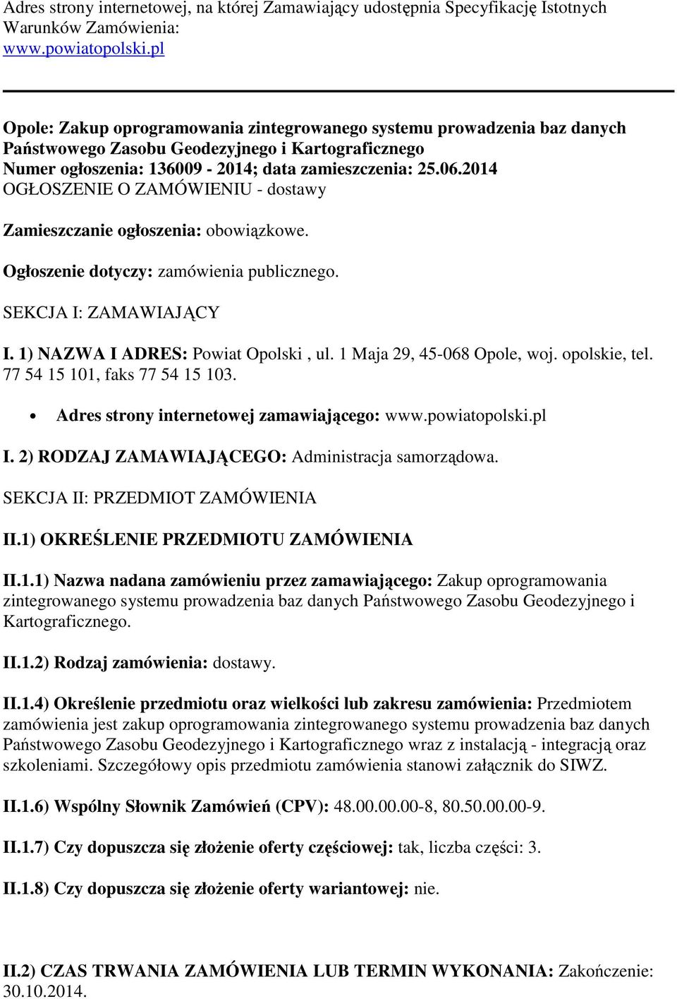 2014 OGŁOSZENIE O ZAMÓWIENIU - dostawy Zamieszczanie ogłoszenia: obowiązkowe. Ogłoszenie dotyczy: zamówienia publicznego. SEKCJA I: ZAMAWIAJĄCY I. 1) NAZWA I ADRES: Powiat Opolski, ul.