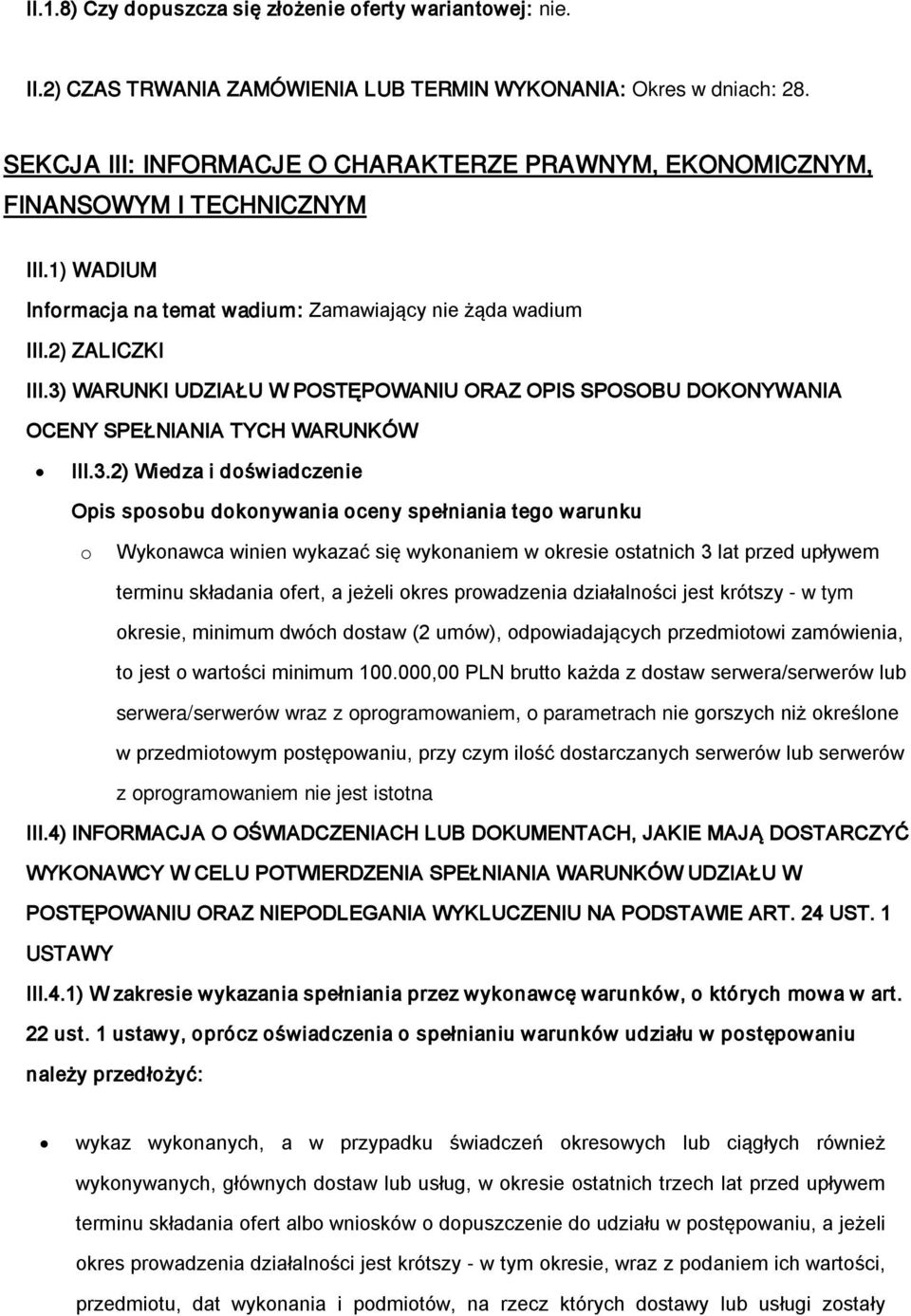 3) WARUNKI UDZIAŁU W POSTĘPOWANIU ORAZ OPIS SPOSOBU DOKONYWANIA OCENY SPEŁNIANIA TYCH WARUNKÓW III.3.2) Wiedza i doświadczenie Opis sposobu dokonywania oceny spełniania tego warunku o Wykonawca